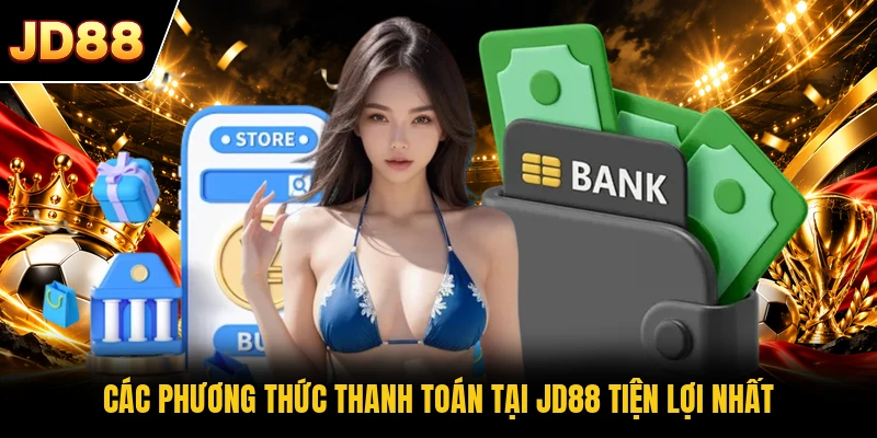 Các phương thức thanh toán tại JD88 tiện lợi nhất