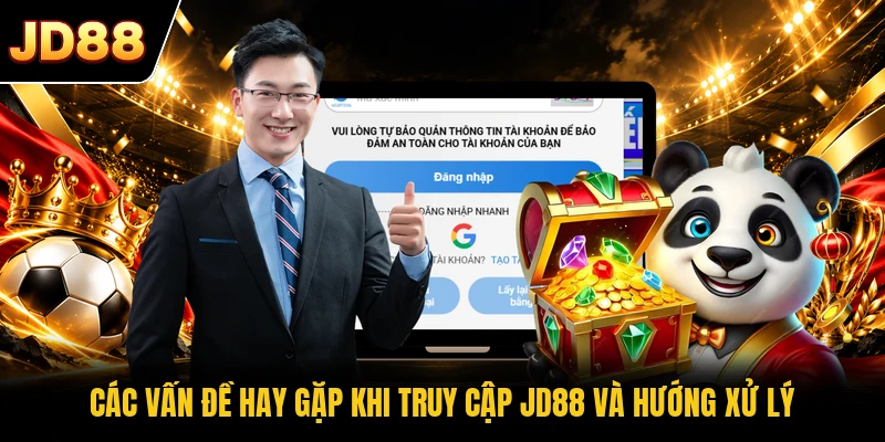 Các vấn đề hay gặp khi truy cập JD88 và hướng xử lý