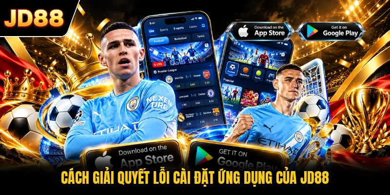 Cách giải quyết lỗi cài đặt ứng dụng của JD88