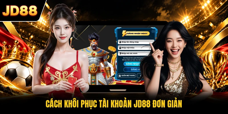 Cách khôi phục tài khoản JD88 đơn giản