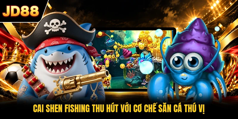 Cai Shen Fishing thu hút với cơ chế săn cá thú vị