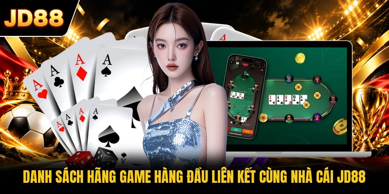 Danh sách hãng game hàng đầu liên kết cùng nhà cái JD88