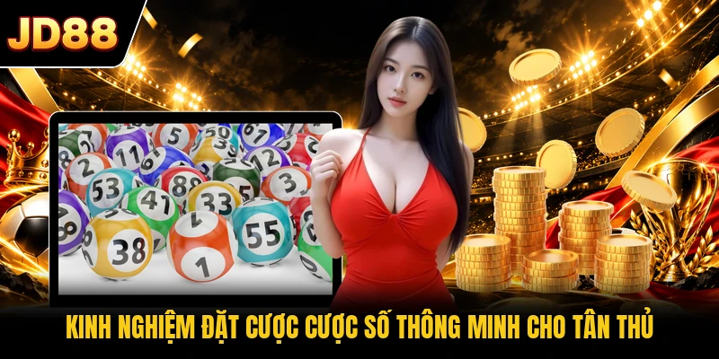 Kinh nghiệm đặt cược cược số thông minh cho tân thủ