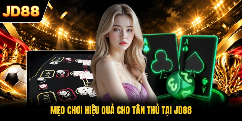 Mẹo chơi hiệu quả cho tân thủ tại JD88