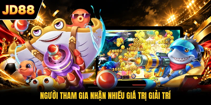 Người tham gia nhận nhiều giá trị giải trí