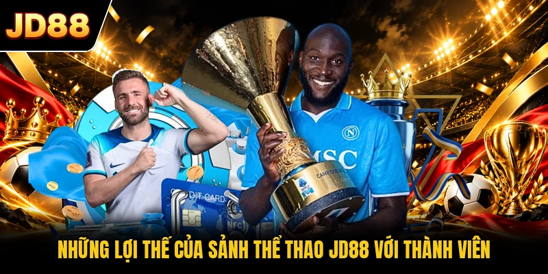 Những lợi thế của sảnh thể thao JD88 với thành viên