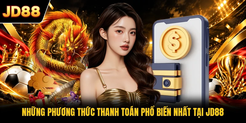 Những phương thức thanh toán phổ biến nhất tại JD88
