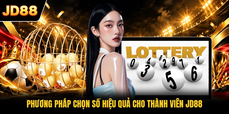 Phương pháp chọn số hiệu quả cho thành viên JD88